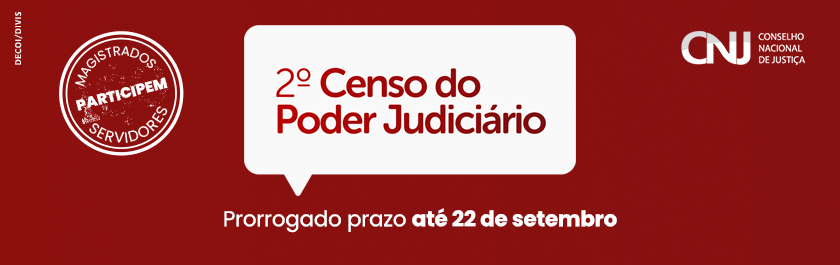 CNJ prorroga prazo para magistrados e servidores participarem do 2º Censo do Poder Judiciário